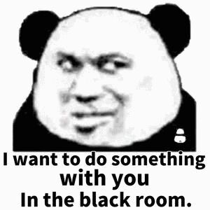 I want to do somethingwith youIn the black room